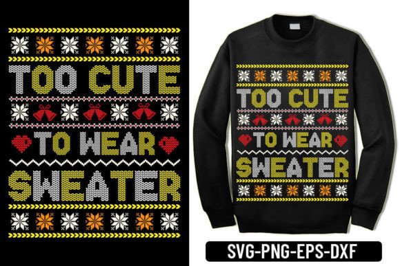 Ugly Sweater - Too Cute to Wear: T-Shirt Designs